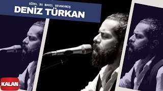 Deniz Türkan - Güzel Bu Nasıl Sevdaymış [ Üryan © 2018 Kalan Müzik ]