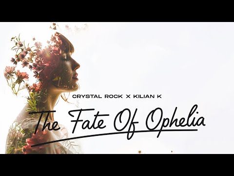 Crystal Rock x Kilian K  - The Fate of Ophelia (Official Audio)