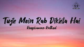 Roopkumar Rathod - Tujh Mein Rab Dikhta Hai (Lyric