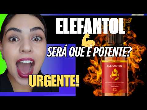ELEFANTOL É BOM? - ELEFANTOL AUMENTA DISPOSIÇÃO? ELEFANTOL EFEITOS COLATERAIS - COMO USAR?