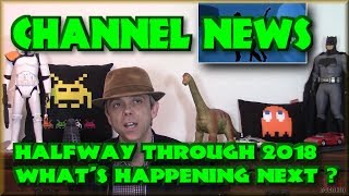 Channel News - Halfway through 2018 - What's happening next?