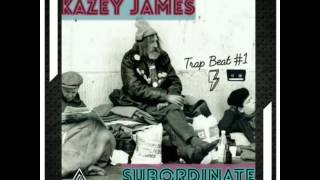 Kazey James - Subordinate (Trap Beat #1)