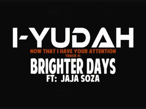 I-YUDAH. BRIGHTER DAYS FT JAJA SOZA. (TRACK4)