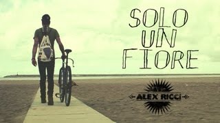 ALEX RICCI - SOLO UN FIORE - VIDEOCLIP