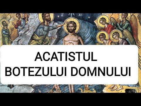 ACATISTUL BOTEZULUI DOMNULUI ȘI DUMNEZEULUI NOSTRU IISUS HRISTOS (INTEGRAL) - 6 IANUARIE