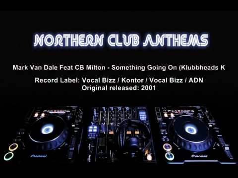 Mark Van Dale Feat CB Milton - Something Going On (Klubbheads Klubbpower Mix)