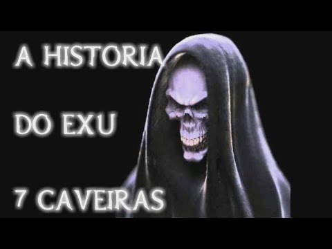 A HISTORIA DO EXU 7 CAVEIRAS