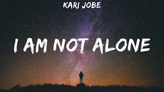 Kari Jobe ~ I Am Not Alone # lyrics