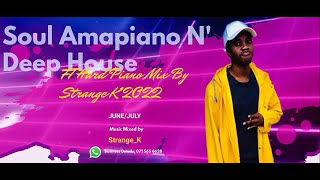 Soul Amapiano N' Deep House FT Hard Piano Mix By Strange K 2022