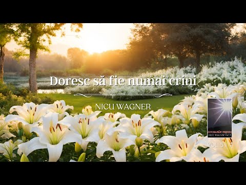 Nicu Wagner - Doresc să fie numai crini