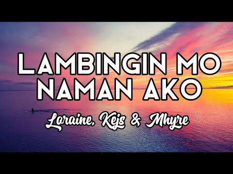 Lambingin mo naman ako - Loraine, Kejs & Mhyre | Lyrics
