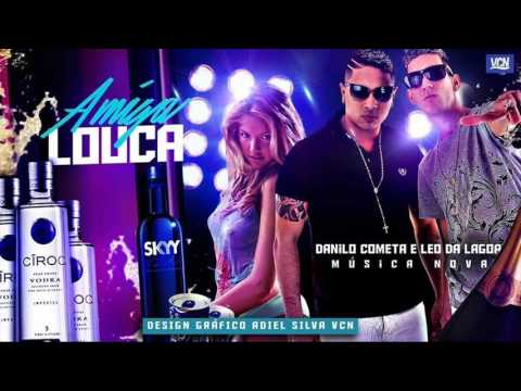 MC DANILO COMETA E LÉO DA LAGOA - AMIGA LOUCA - MÚSICA NOV