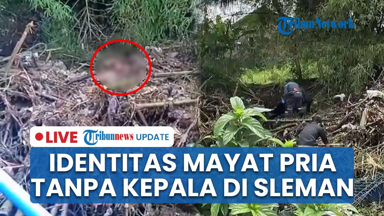 LIVE: Identitas Mayat Pria Tanpa Kepala Ditemukan di Kali Gamping Sleman saat Warga Kerja Bakti