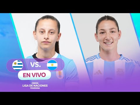 EN VIVO | URUGUAY VS ARGENTINA | CONMEBOL LIGA DE NACIONES FEMENINA