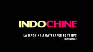 Indochine - La machine a rattraper le temps (Edited version)