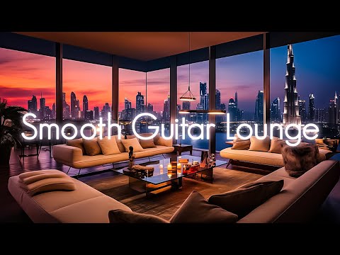 Dubai Chill Guitar | Smooth Jazz Skyscrapers | Luxury Hotel Lounge Music | Relaxing Cafe Sofa Compil