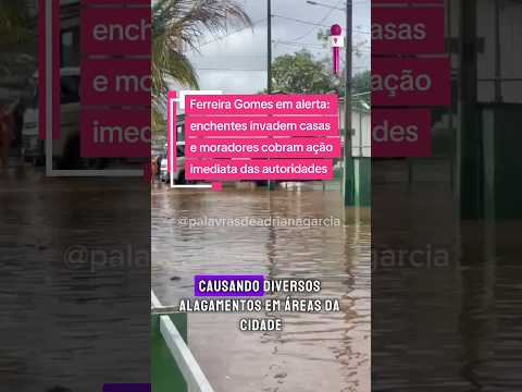 Ferreira Gomes  no Amapá está debaixo d’água e povo cobra precisa do poder público