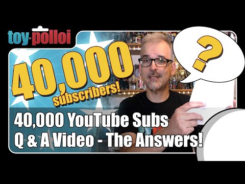40,000 Subscribers Q & A video - The Answers - Toy Polloi