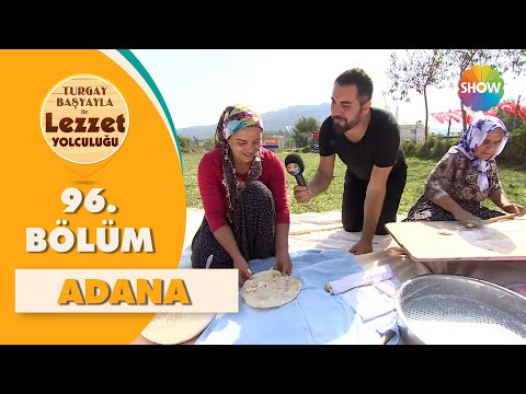 Turgay Başyayla ile Lezzet Yolculuğu 96. Bölüm | Adana