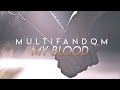 Multifandom ✘ My Blood Multifandom ✘ My Blood