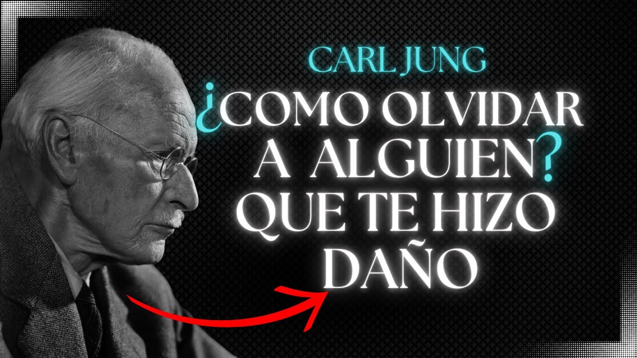 ¿Cómo Olvidar a Alguien que Te Hizo Daño? | Carl Jung