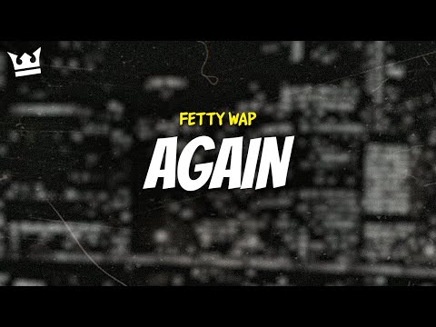 fetty wap - AGAIN (LYRICS)