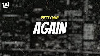 fetty wap - AGAIN (LYRICS)