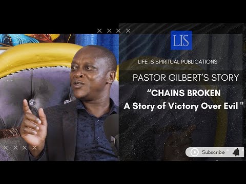 LIFE IS SPIRITUAL PRESENTS - PASTOR GILBERT'S TESTIMONY" CHAINS BROKEN"