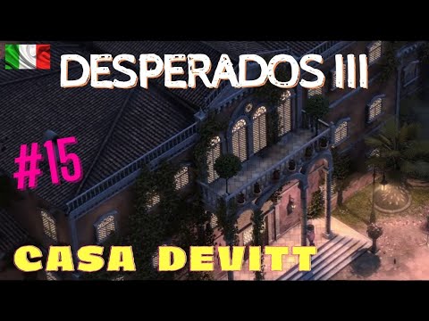 DESPERADOS 3 - mission 15 - Casa DeVitt