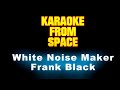 Frank Black • White Noise Maker • [Karaoke] [Instrumental Lyrics]