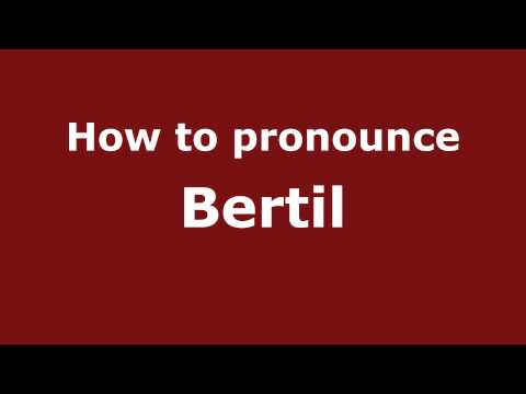How to Pronounce Bertil - PronounceNames.com