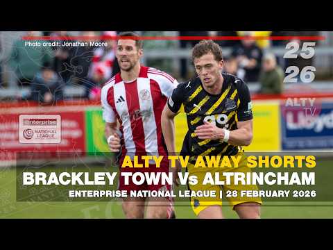 BRACKLEY TOWN Vs ALTRINCHAM | Enterprise National League | Away Shorts Highlights 28/02/2026