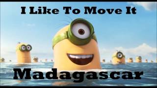 I Like To Move It (Minions Voice) Original song: I Like To Move It - Madagascar