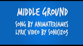 AnimatedJames - Middle Ground - Lyric Video