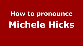 How to pronounce Michele Hicks