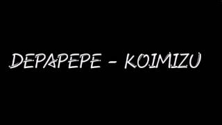 DEPAPEPE - KOIMIZU