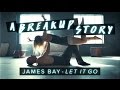 James Bay - Let It Go - Dance | A Breakup Story #DanceOnJamesBay