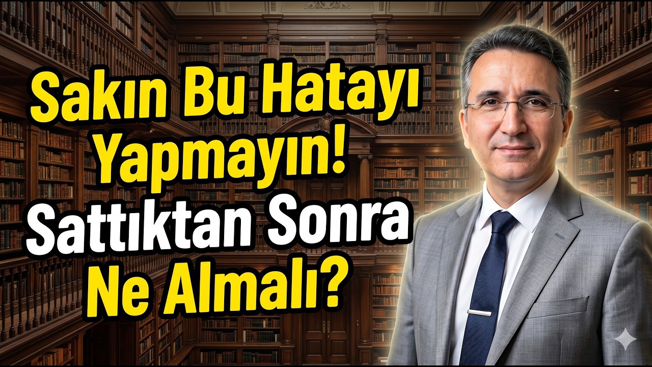 Sakın Bu Hatayı Yapmayın! Sattıktan Sonra Ne Almalı?
