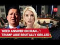 Give Answer On Iran Not Excuse Trump Aide Grilled Mercilessly In House After US Base Attack