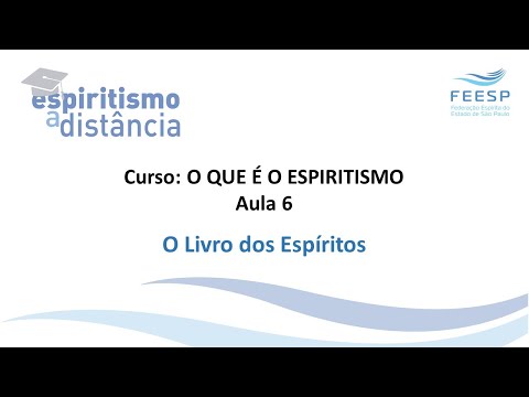 Aula 06 - O Livro dos Espíritos - CURSO O QUE É O ESPIRITISMO - FEESP