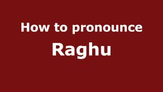 How to pronounce Raghu