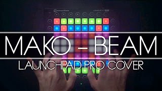 Mako - Beam (Kaskobi Live Edit) // Launchpad Cover