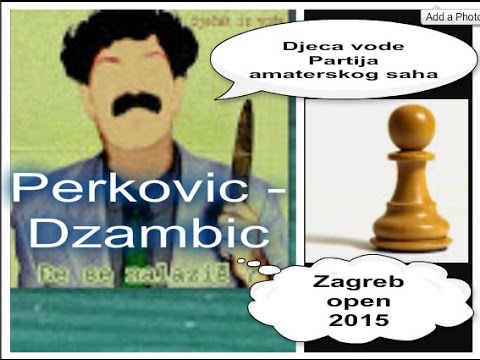 Komentar vaših partija - PERKOVIĆ vs DŽAMBIĆ - amaterska br 3 # 605
