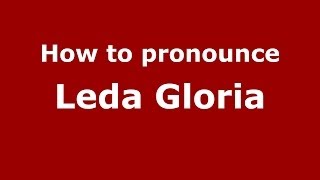 How to pronounce Leda Gloria
