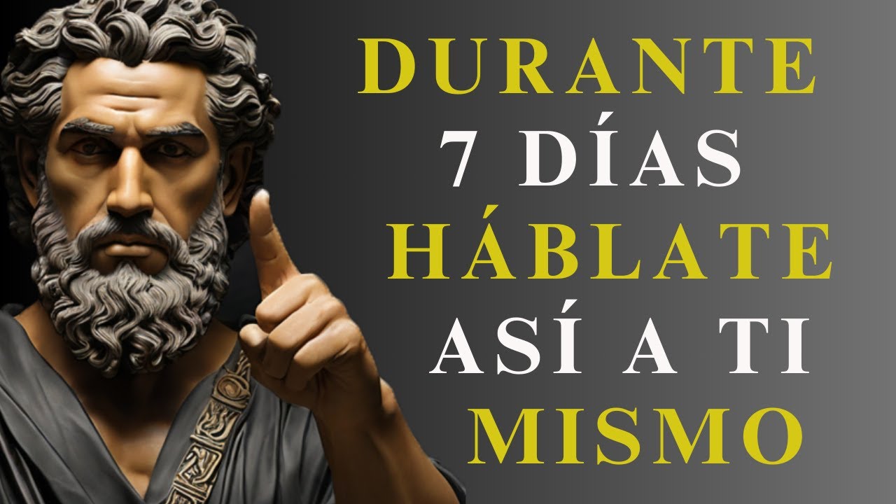 Durante 7 días HÁBLATE ASÍ A TI MISMO y VERÁS COMO TODO COMIENZA A CAMBIAR | ESTOICISMO