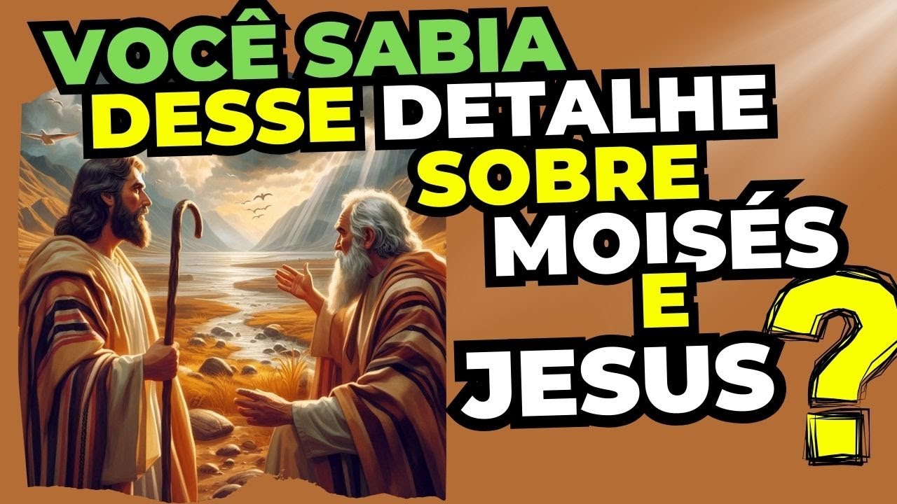 Você Sabia desse Detalhe sobre MOISÉS e JESUS?