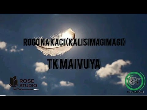 TK Maivuya - Rogo Na Kaci (Kalisi Magimagi) [Official Lyric Video]