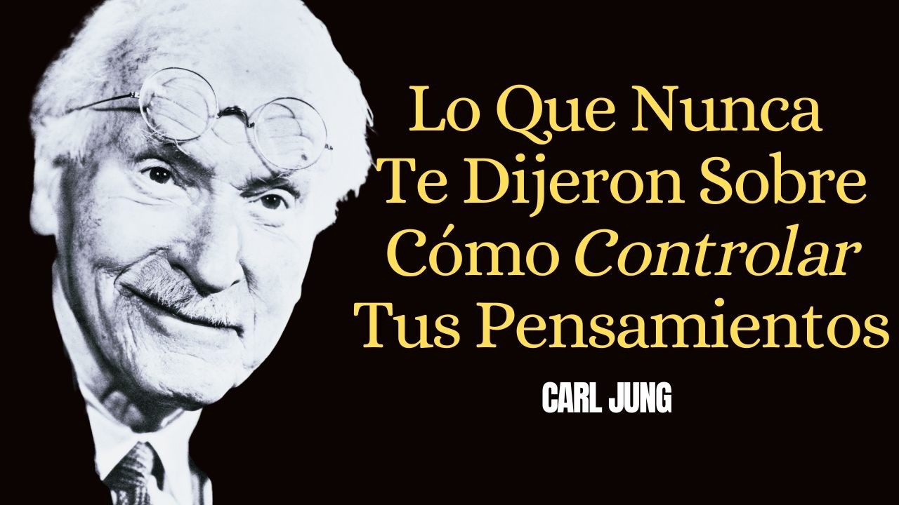Lo Que Nunca Te Dijeron Sobre Cómo Controlar Tus Pensamientos - Carl Jung