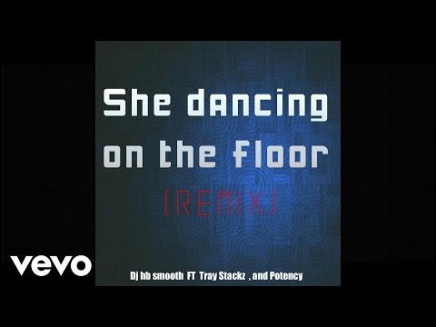 DJ Hb smooth - She Dancing On The Floor (Re-Remix) (Lyric Video) ft. Tray Stackz, Potency