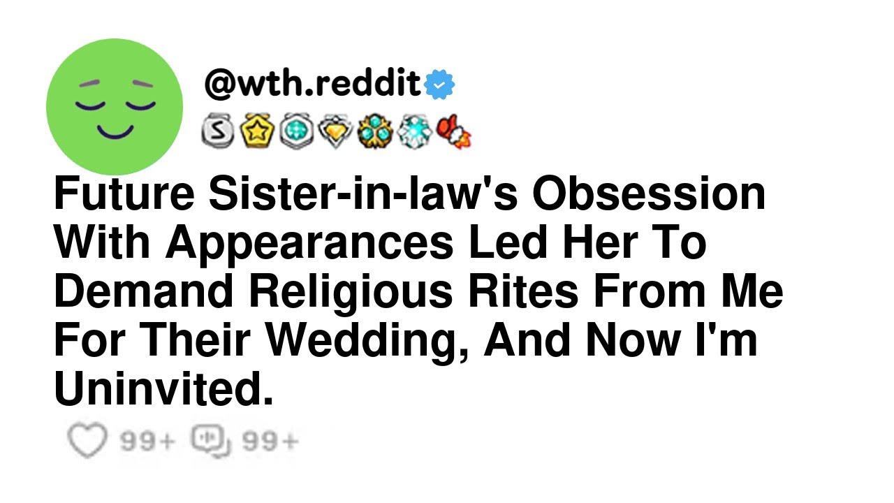Future Sister-in-law's Obsession With Appearances Led Her To Demand Religious Rites From Me For T...